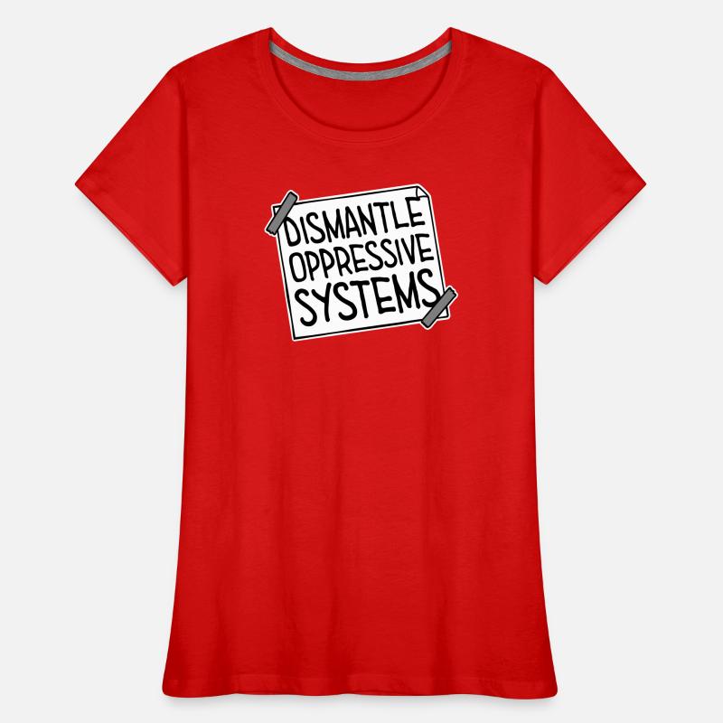 Dismantle Oppressive Systems Activism Statement Women's Premium Organic T-Shirt