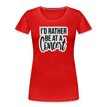 I'd Rather Be At A Concert Lustig Musik Konzert - Women's Premium Organic T-Shirt - red - Front - Mia (176cm)