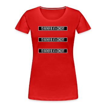 I'd Rather Be At A Concert Lustig Musik Konzert - Frauen Premium Bio T-Shirt - Rot - Vorne - Mia (176cm)