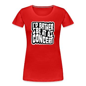 I'd Rather Be At A Concert Lustig Musik Konzert - Women's Premium Organic T-Shirt - red - Front - Mia (176cm)