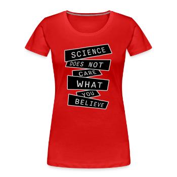 Science Does Not Care What You Believe Facts Logo - Women's Premium Organic T-Shirt - red - Front - Mia (176cm)