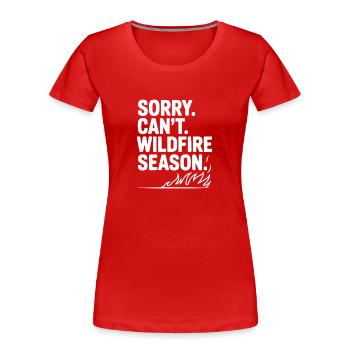 Sorry. Can't. Wildfire Season. - Women's Premium Organic T-Shirt - red - Front - Mia (176cm)
