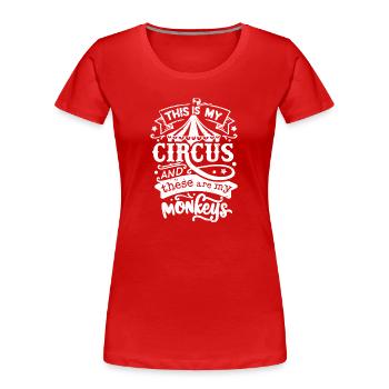 this is my circus and these are my monkeys - Frauen Premium Bio T-Shirt - Rot - Vorne - Mia (176cm)