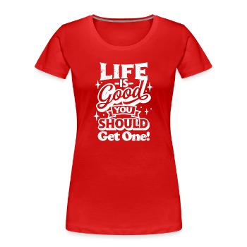 La vie est belle, tu devrais en avoir un. - T-shirt bio Premium Femme - rouge - Devant - Mia (176cm)