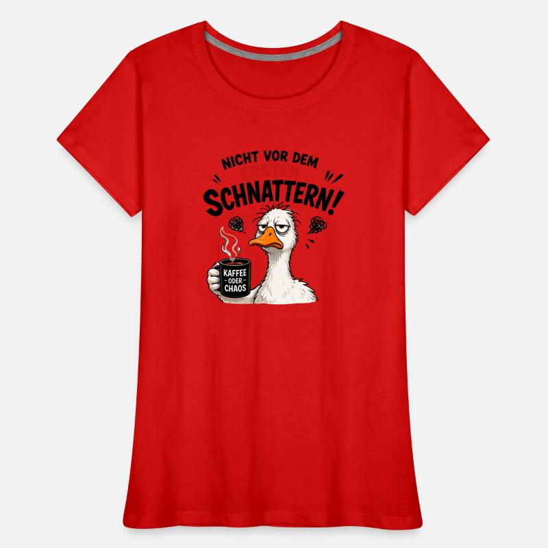  Nicht vor dem ersten Schnattern Kaffee oder Chaos Frauen Premium Bio T-Shirt