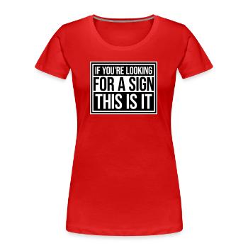 If You're Looking For A Sign This Is It Lustig - Women's Premium Organic T-Shirt - red - Front - Mia (176cm)