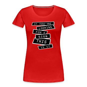 If You're Looking For A Sign This Is It Lustig - Women's Premium Organic T-Shirt - red - Front - Mia (176cm)