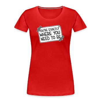 You're Exactly Where You Need To Be Inspiring - Women's Premium Organic T-Shirt - red - Front - Mia (176cm)