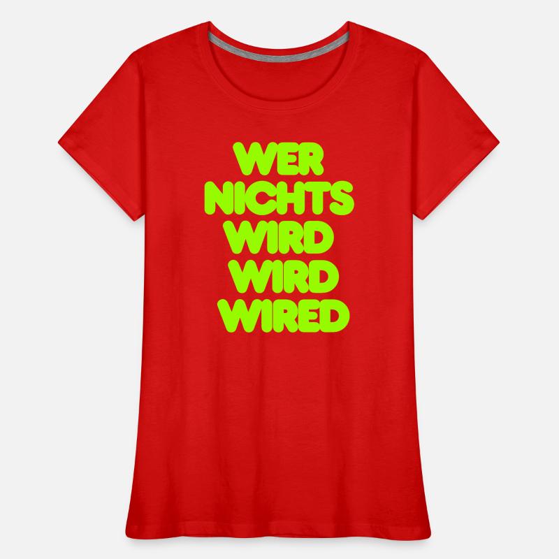 WER NICHTS WIRD WIRD WIRED - GRUENER IT SPRUCH Frauen Premium Bio T-Shirt