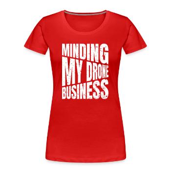 Mir Reichts Ich Geh Drohne Fliegen - Frauen Premium Bio T-Shirt - Rot - Vorne - Mia (176cm)