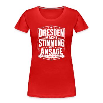 Dresden macht Stimmung mit Ansage - Frauen Premium Bio T-Shirt - Rot - Vorne - Mia (176cm)