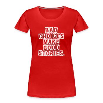 Bad Choices Make Good Stories Festival Party Reise - Frauen Premium Bio T-Shirt - Rot - Vorne - Mia (176cm)