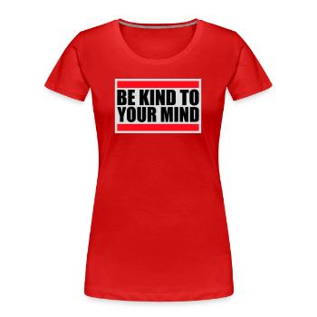 Soyez gentil avec votre esprit Logo drôle de santé mentale - T-shirt bio Premium Femme - rouge - Devant - Mia (176cm)