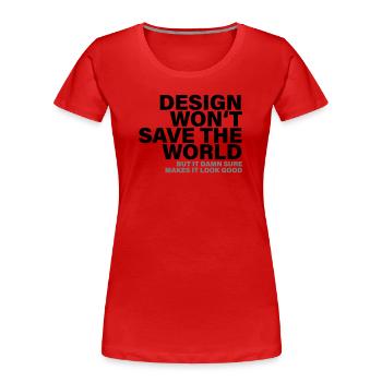 Design Won't Save The World Designer Shirt - Frauen Premium Bio T-Shirt - Rot - Vorne - Mia (176cm)