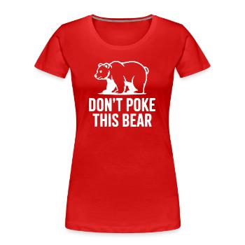 Don't Poke This Bear - Women's Premium Organic T-Shirt - red - Front - Mia (176cm)