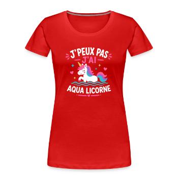 Aqua Licorne: J'peux pas j'ai - T-shirt bio Premium Femme - rouge - Devant - Mia (176cm)