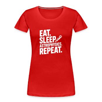Eat. Sleep. Astrophysics. Repeat. - Women's Premium Organic T-Shirt - red - Front - Mia (176cm)