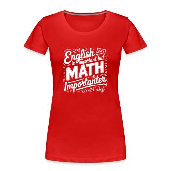 Les mathématiques sont plus importantes que l’anglais – Lettrage manuscrit - T-shirt bio Premium Femme - rouge - Devant - Mia (176cm)