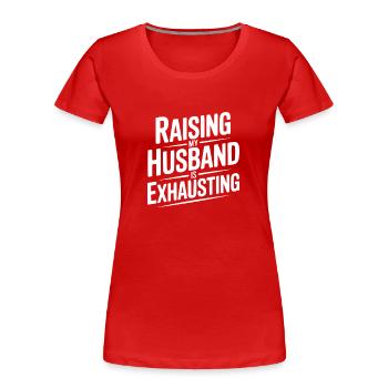 Raising My Husband Is Exhausting - Women's Premium Organic T-Shirt - red - Front - Mia (176cm)