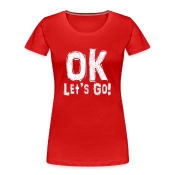 ok let's go - Frauen Premium Bio T-Shirt - Rot - Vorne - Mia (176cm)
