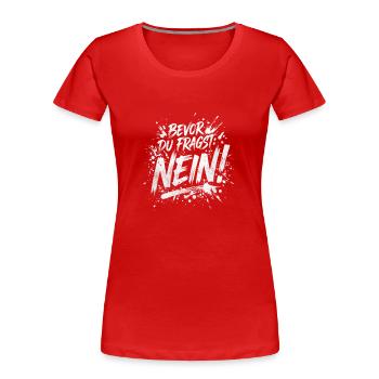 Bevor du fragst Nein lustige Büro Sprüche - Frauen Premium Bio T-Shirt - Rot - Vorne - Mia (176cm)