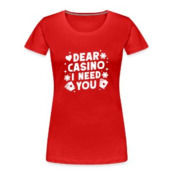 Casino Gambler Dear Casino I Need You Gambling - Frauen Premium Bio T-Shirt - Rot - Vorne - Mia (176cm)