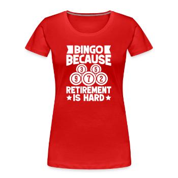 Bingo Player Bingo Because Retirement Is Hard - Women's Premium Organic T-Shirt - red - Front - Mia (176cm)