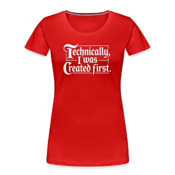 Techniquement, j’ai été créé en premier - T-shirt bio Premium Femme - rouge - Devant - Mia (176cm)