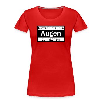 Einfach_mal_die_Augen_zu - Frauen Premium Bio T-Shirt - Rot - Vorne - Mia (176cm)