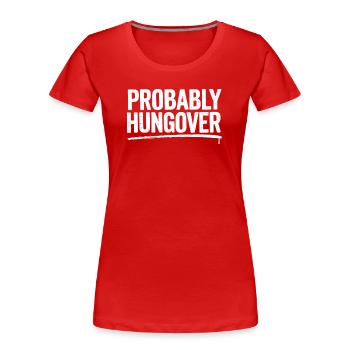 Probably Hungover – Bold Typo Gift Funny - Women's Premium Organic T-Shirt - red - Front - Mia (176cm)