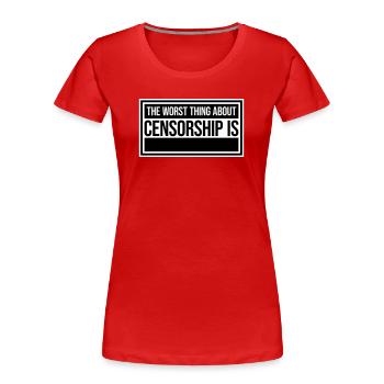 The Worst Thing About Censorship Is Funny Irony - Women's Premium Organic T-Shirt - red - Front - Mia (176cm)