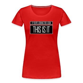 If You're Looking For A Sign This Is It Lustig - Women's Premium Organic T-Shirt - red - Front - Mia (176cm)