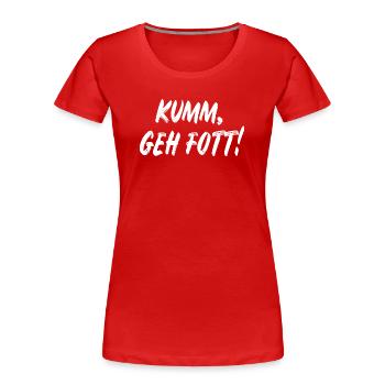 Komm geh fott! - Frauen Premium Bio T-Shirt - Rot - Vorne - Mia (176cm)