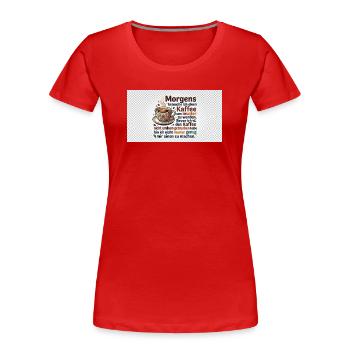 Kaffee Morgen Spruch Illustration - Frauen Premium Bio T-Shirt - Rot - Vorne - Mia (176cm)