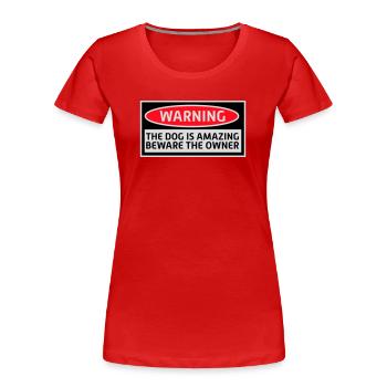 Warning Dog Amazing Beware Owner Dogs Pet - Women's Premium Organic T-Shirt - red - Front - Mia (176cm)