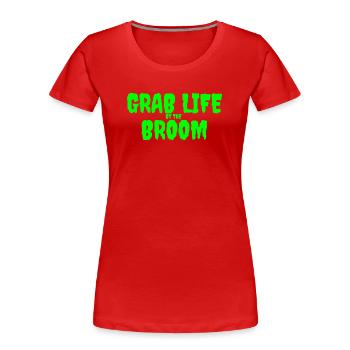 Grab Life by the Broom Graphic Design - Women's Premium Organic T-Shirt - red - Front - Mia (176cm)