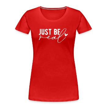 Just Be Real – Authentizität & Selbstbewusstsein - Frauen Premium Bio T-Shirt - Rot - Vorne - Mia (176cm)