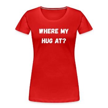 Wo meine Umarmung ist - Frauen Premium Bio T-Shirt - Rot - Vorne - Mia (176cm)