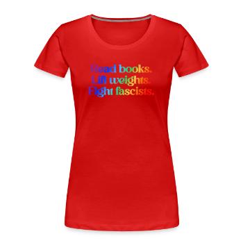 Read books. Lift weights. Fight fascists. - Frauen Premium Bio T-Shirt - Rot - Vorne - Mia (176cm)