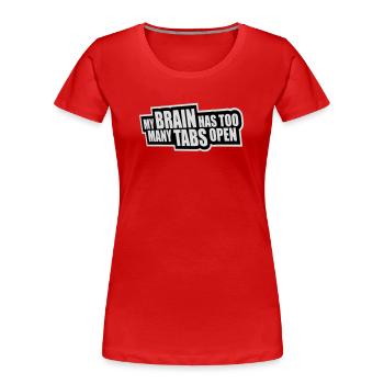 My Brain Has Too Many Tabs Open Lustig Grübeln - Frauen Premium Bio T-Shirt - Rot - Vorne - Mia (176cm)