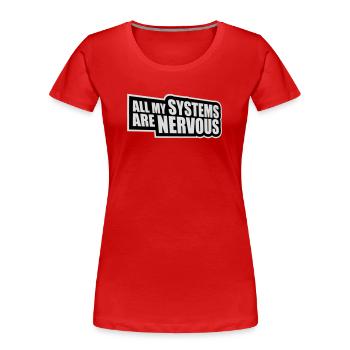Tous mes systèmes sont nerveux, peur drôle, logo de nerd - T-shirt bio Premium Femme - rouge - Devant - Mia (176cm)