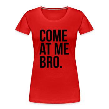 come at me bro - T-shirt bio Premium Femme - rouge - Devant - Mia (176cm)