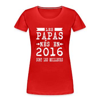 Les Papas nés en 2016 sont meilleurs - T-shirt bio Premium Femme - rouge - Devant - Mia (176cm)