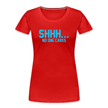 SHHH... No one cares - Women's Premium Organic T-Shirt - red - Front - Mia (176cm)
