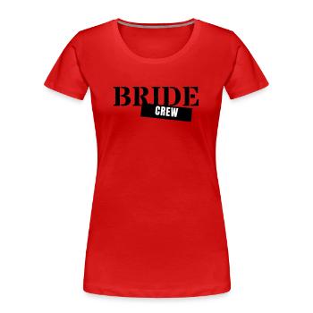 Bride Crew - Bachelor Party Team Bride Wedding Party Girls - Women's Premium Organic T-Shirt - red - Front - Mia (176cm)
