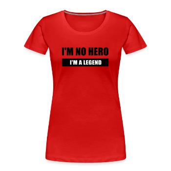 I'm no hero I'm a legend - Women's Premium Organic T-Shirt - red - Front - Mia (176cm)