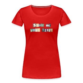 Show Me Your Tits Ransom - Women's Premium Organic T-Shirt - red - Front - Mia (176cm)
