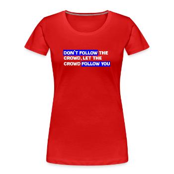 Don't follow the crowd – Let the audience follow you - Women's Premium Organic T-Shirt - red - Front - Mia (176cm)