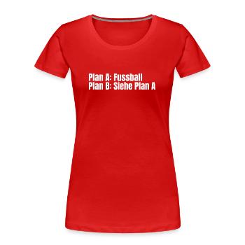 Plan A Football – Plan B - T-shirt bio Premium Femme - rouge - Devant - Mia (176cm)
