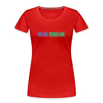 Mehr Leben. Weniger Lärm. Lustiges T-Shirt - Frauen Premium Bio T-Shirt - Rot - Vorne - Mia (176cm)